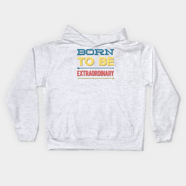 Born to be extraordinary Kids Hoodie by BoogieCreates